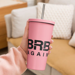 BRB Again - Insulated tumbler with a straw