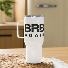 BRB Again - Travel mug with a handle