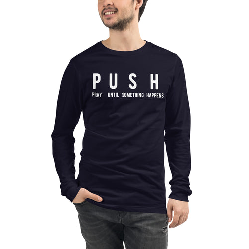 PUSH - Unisex Long Sleeve Tee